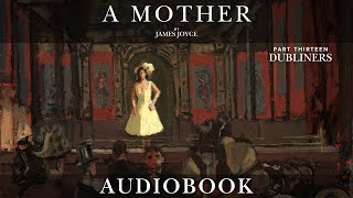 A Mother by James Joyce - DUBLINERS Part Thirteen | Short Story Audiobook