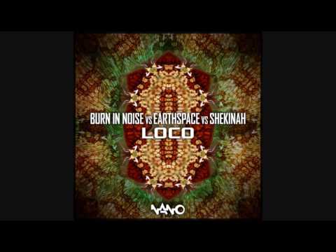 Burn in Noise vs Earthspace vs Shekinah - Loco