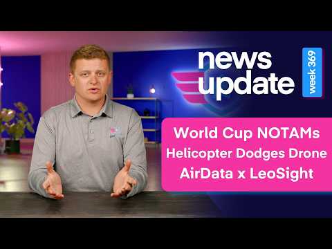 Drone News: World Cup NOTAMs, Helicopter Dodges Unauthorized Drone, AirData x LeoSight