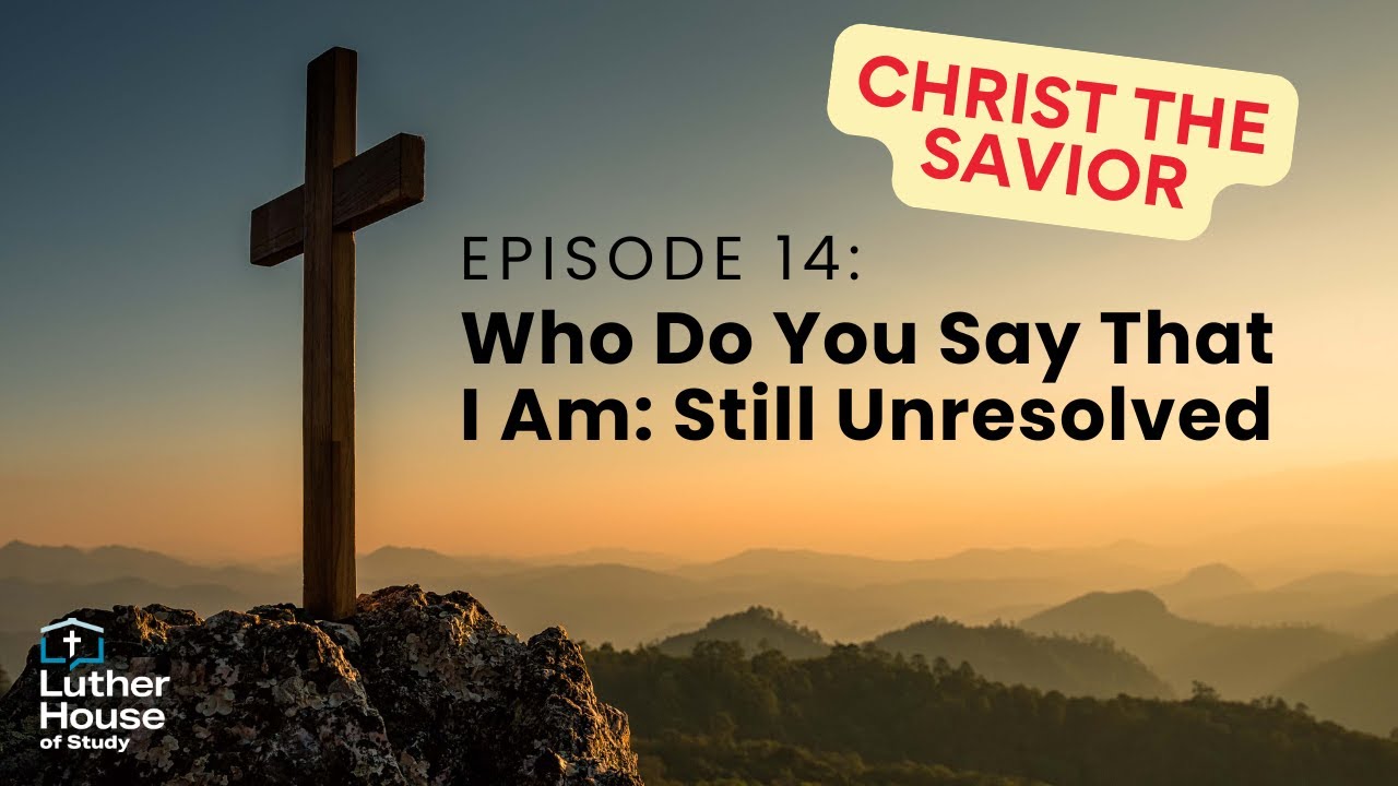 Ep. 14 - Who Do You Say That I Am: Still Unresolved