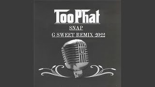 Too Phat - Snap (G Sweet Remix) 2022