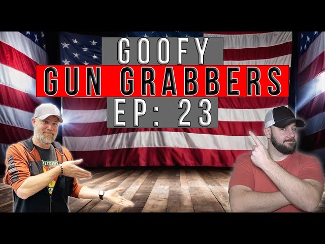 Goofy Gun Grabbers Ep. 23: "Right wingers want guns available in Ace Hardware"... 2A: "Go on..."