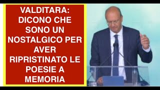 VALDITARA: DICONO CHE SONO UN NOSTALGICO PER AVER RIPRISTINATO LE POESIE A MEMORIA