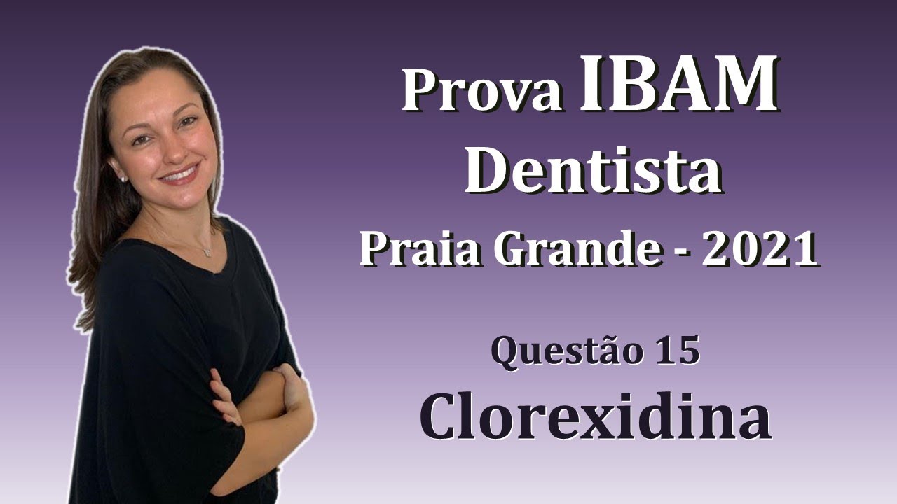 Clorexidina - Concurso Público Dentista IBAM Questão 15 (Praia Grande 2021)