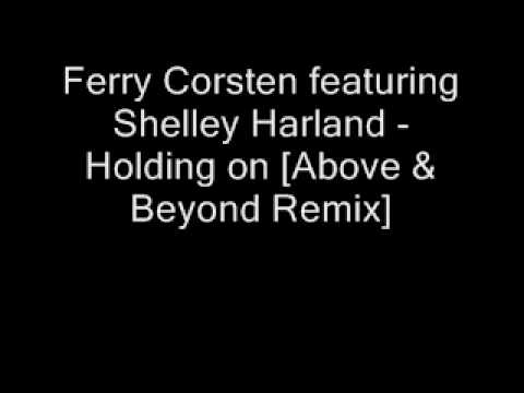 Ferry Corsten featuring Shelley Harland - Holding on [Above & Beyond Remix]