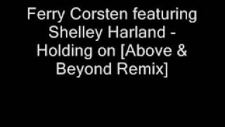 Ferry Corsten featuring Shelley Harland - Holding on [Above &amp; Beyond Remix]