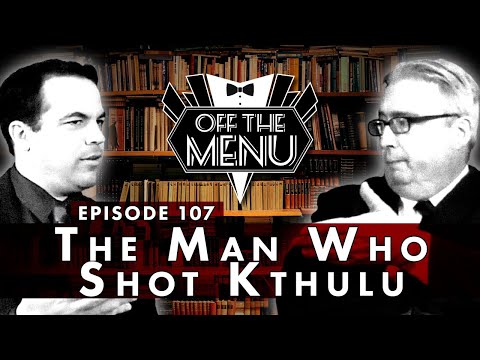 Off the Menu: Episode 107 - The Man Who Shot Cthulu
