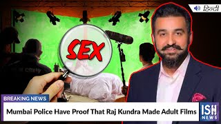Mumbai Police Have Proof That Raj Kundra Made Adult Films