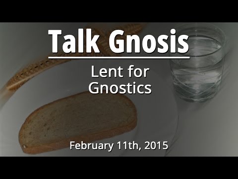 [Talk Gnosis] Lent for Gnostics