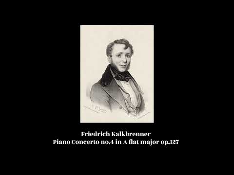 Friedrich Kalkbrenner - Piano Concerto no.4 in A flat major op.127