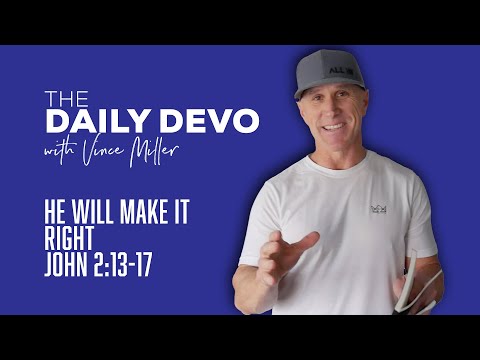 He Will Make It Right | John 2:13-17