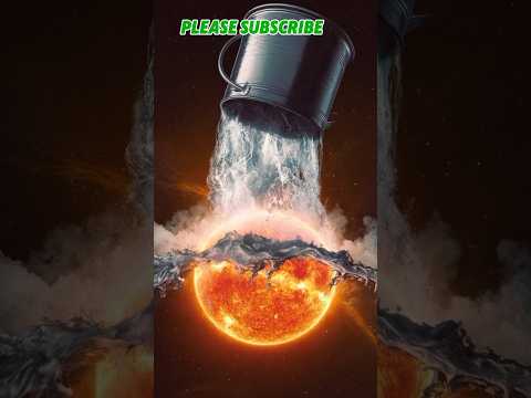 What If You Pour Water on the Sun?