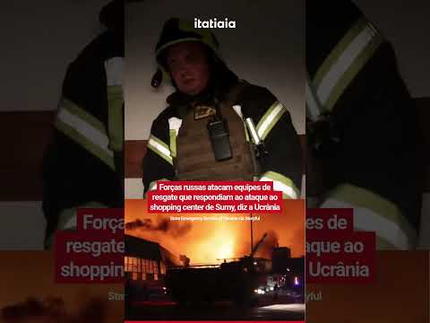 FORÇAS RUSSAS ATACAM EQUIPES DE RESGATE QUE RESPONDIAM AO ATAQUE AO SHOPPING CENTER DE SUMY