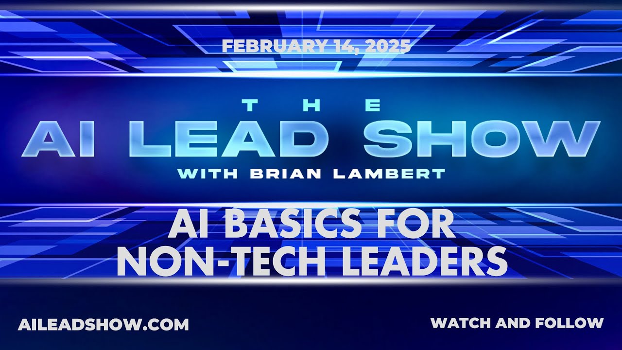 AI Basics for Non-Tech Leaders - The AI Lead Live Show with Dr Brian Lambert - February 14, 2025