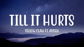 Yellow Claw - Till It Hurts (Lyrics) ft. Ayden