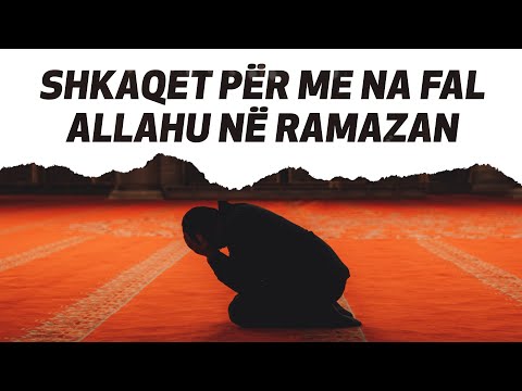 SHKAQET PËR ME NA FAL ALLAHU NË RAMAZAN!