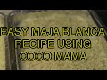 CREAMY MAJA BLANCA RECIPE USING COCO MAMA | REAL NA REAL BA?