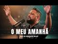 Essa Canção Vai Tocar Seu Coração O MEU AMANHÃ Louvor Exclusivo E Profundo