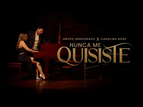 Grupo Arriesgado x Carolina Ross  - Nunca Me Quisiste