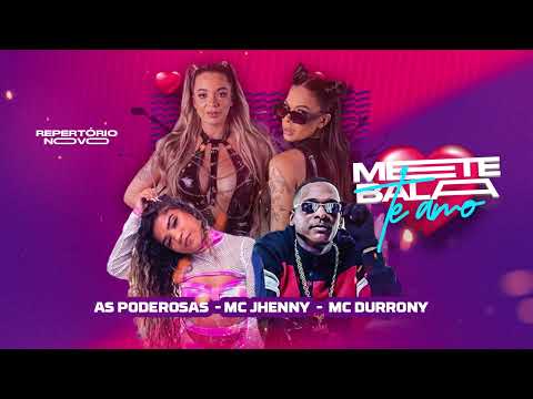 METE BALA TE AMO -  AS PODEROSAS - MC DURRONY - MC JHENNY