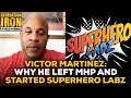 Victor Martinez Answers: Why He Left MHP And Started SuperHero Labz