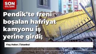 Pendik’te freni boşalan hafriyat kamyonu iş yerine girdi; araçtan atlayan şoför 