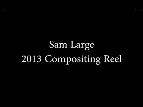 Sam Large 2013 compositing reel