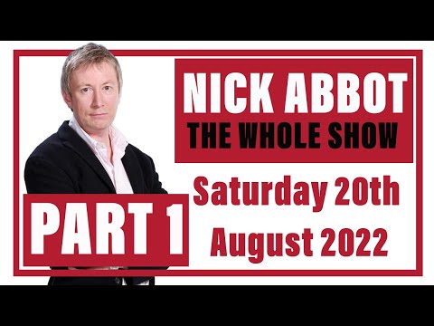 Nick Abbot - The Whole Show: Saturday 20th August 2022 (Part 1)
