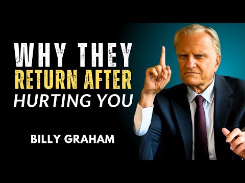 Why They Return After Hurting You | The Psychology Behind Their Comeback|| Billy Graham