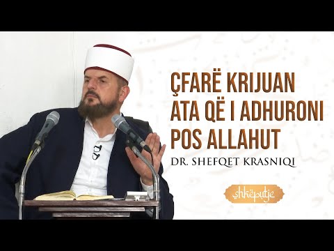 Çfarë krijuan ata që i adhuroni pos Allahut? - SHKËPUTJE - Dr. Shefqet Krasniqi