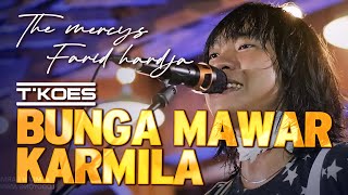 Download lagu BUNGA MAWAR KARMILA (The Mercy's & Farid Hardja) - T'KOES Cover mp3