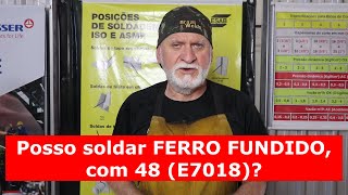 Posso soldar FERRO FUNDIDO com Eletrodo 48 (E7018)?