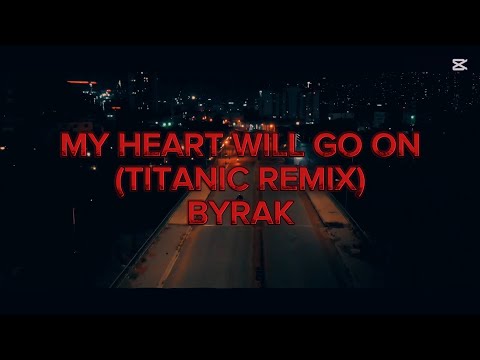 BYRAK - MY HEART WILL GO ON (TITANIC REMIX)