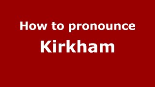 How to pronounce Kirkham