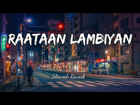Raataan Lambiyan (Slowed+Reverb) | Jubin Nautiyal & Asees Kaur | Lofi Song Music Slowed Reverb Lofi