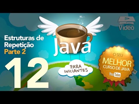 Curso de Java 12 Estruturas de Repetição Parte 2