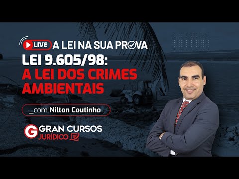 A Lei na sua prova - Lei 9.605/98: A Lei dos Crimes Ambientais com Prof. Nilton Coutinho