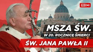 Msza Święta w 20. rocznicę śmierci św. Jana Pawła II Z Bazyliki św. Piotra, Msza święta w 20. rocznicę śmierci św. Jana Pawła II