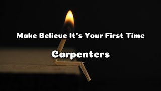 Make Believe It&#39;s Your First Time | CARPENTERS | Lyrics | Music