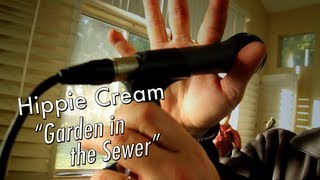 Hippie Cream - Garden in the Sewer - Sewer Sessions