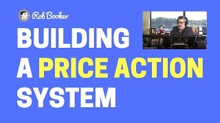 BUILDING A PRICE ACTION SYSTEM