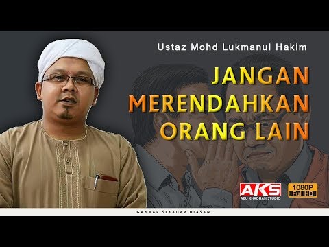 Jangan Merendahkan Orang Lain | Ustaz Mohd Lukmanul Hakim