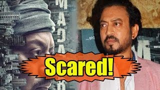 Here’s What Irrfan Khan Is Scared Of Before The Release Of Madaari!