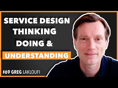 Service Design Thinking, Doing & Understanding / Greg Lakloufi / Episode #69