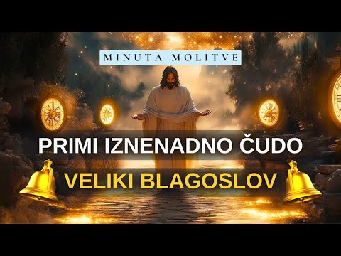 MOLITVA ZA IZNENADNO ČUDO U 24 SATA - PRIMI BLAGOSLOV ŽIVOTA