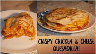 Crispy Chicken & Cheese Quesadilla!