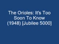 The Orioles - It's Too Soon To Know (1948) 