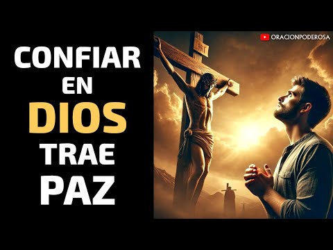 Confiar en Dios Trae Paz - ORACION PODEROSA