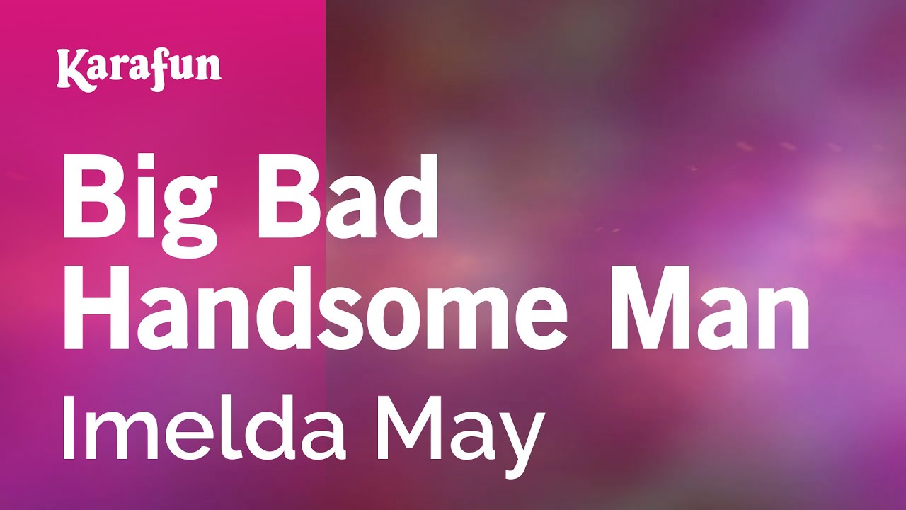 Big Bad Handsome Man - Imelda May | Karaoke Version | KaraFun