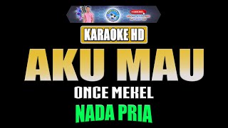Download lagu AKU MAU - Once Mekel [ KARAOKE HD ] Nada Pria mp3